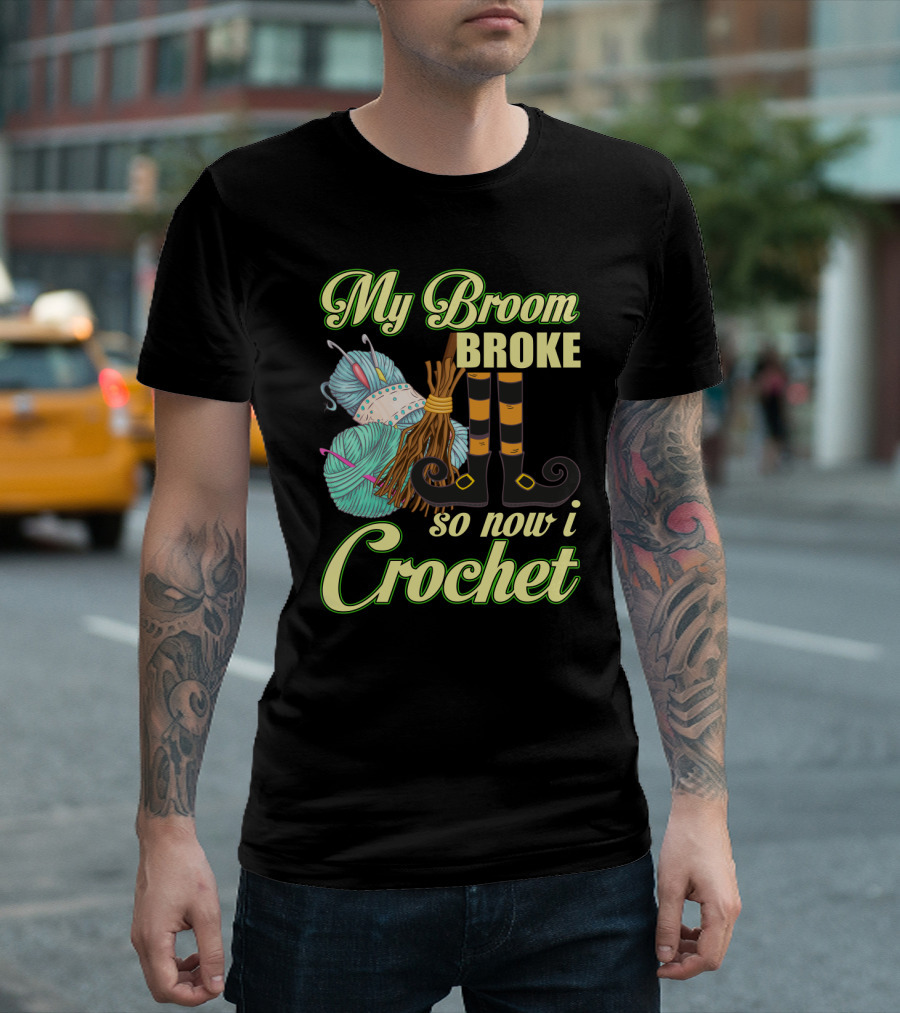 Crocheting Witch Humor: My Broom Broke, Time for Yarn Fun on Halloween T-Shirt