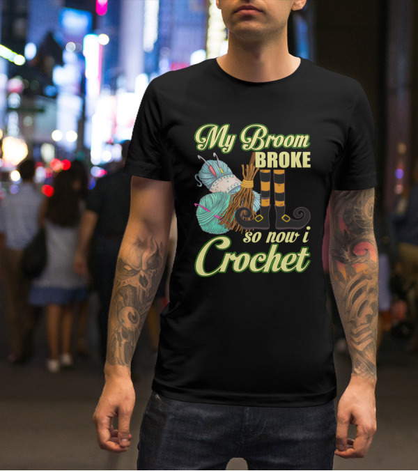Crocheting Witch Humor: My Broom Broke, Time For Yarn Fun On Halloween T-Shirt