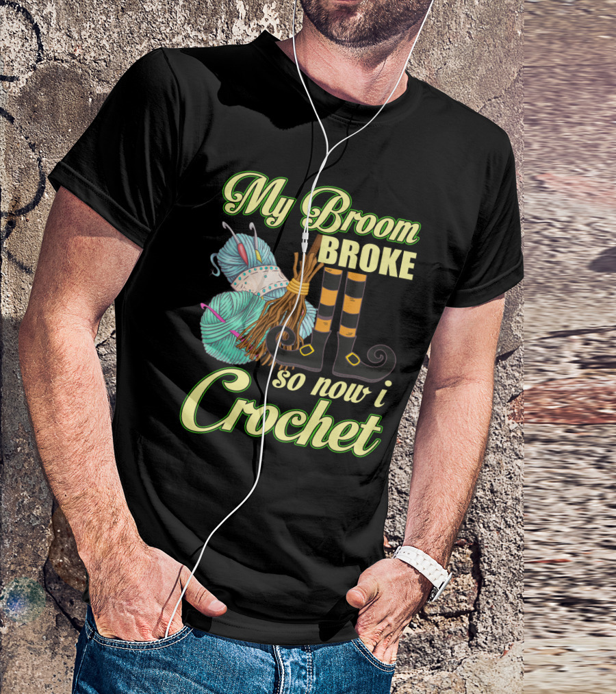 Crocheting Witch Humor: My Broom Broke, Time For Yarn Fun On Halloween T-Shirt