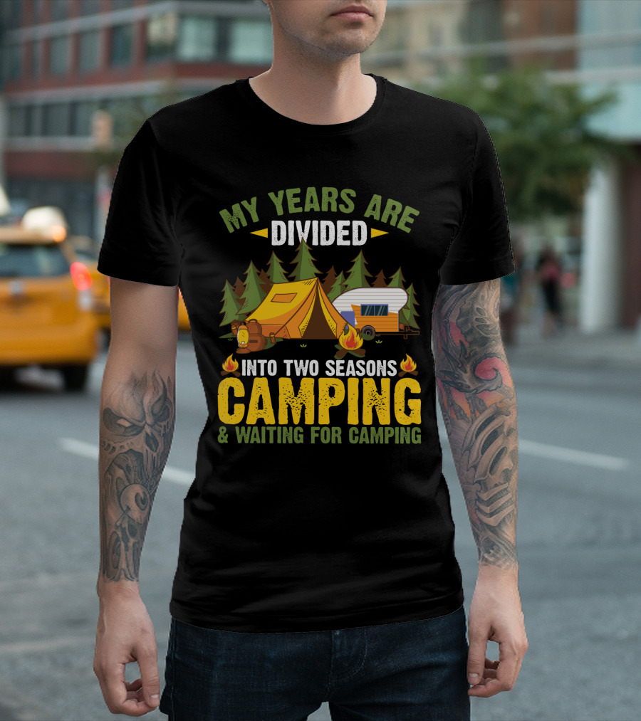 My Years Are Divided Into Two Seasons Camping And Waiting For Camping With Tent And Campfire Scene T-Shirt