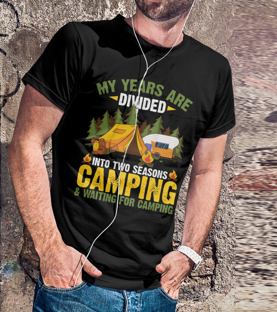 My Years Are Divided Into Two Seasons Camping And Waiting For Camping With Tent And Campfire Scene T-Shirt