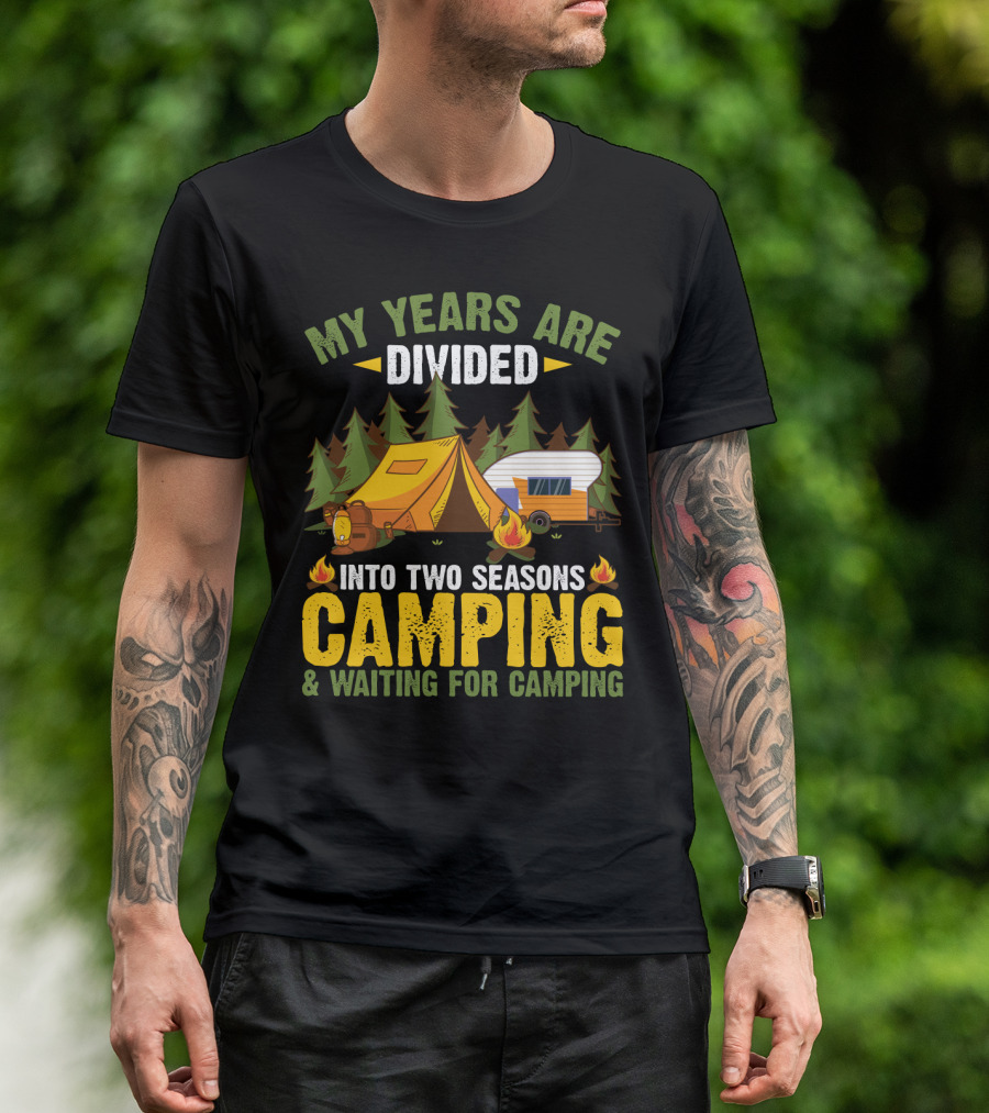 My Years Are Divided Into Two Seasons Camping And Waiting For Camping With Tent And Campfire Scene T-Shirt