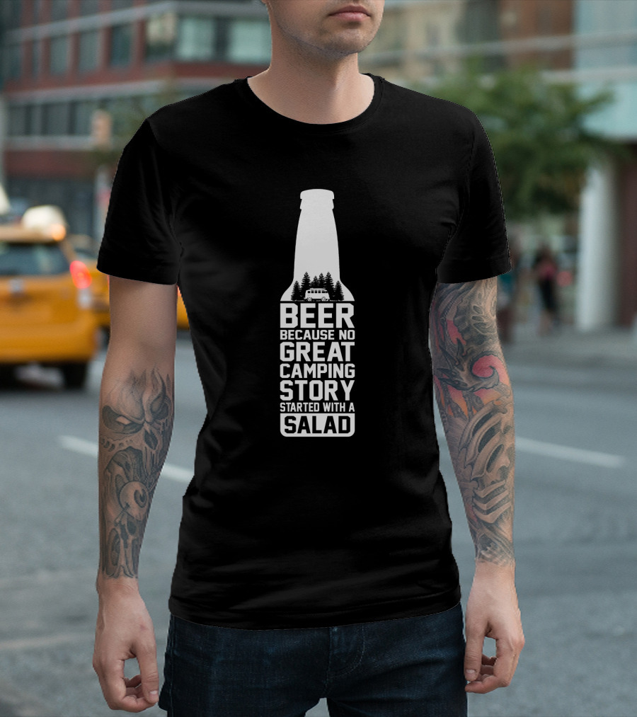 Beer Because No Great Camping Story Started With A Salad Bottle Camper Trees T-Shirt