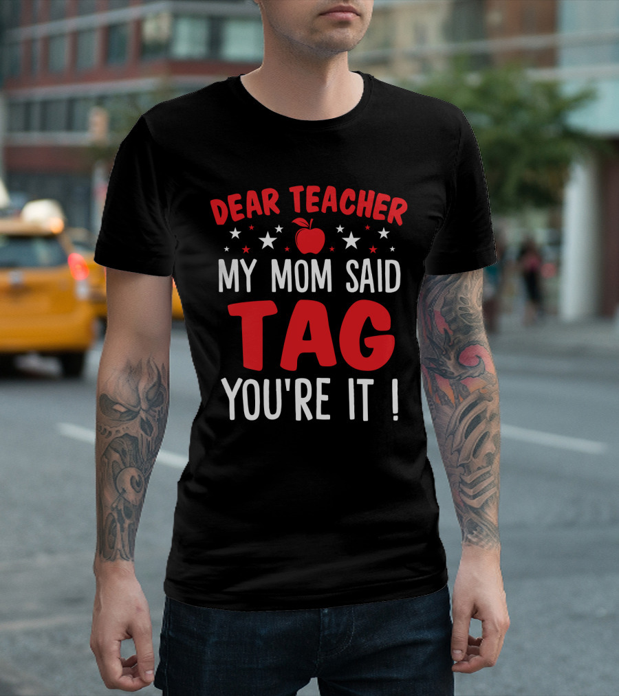 Dear Teacher My Mom Said Tag You’re It Apple and Stars T-Shirt