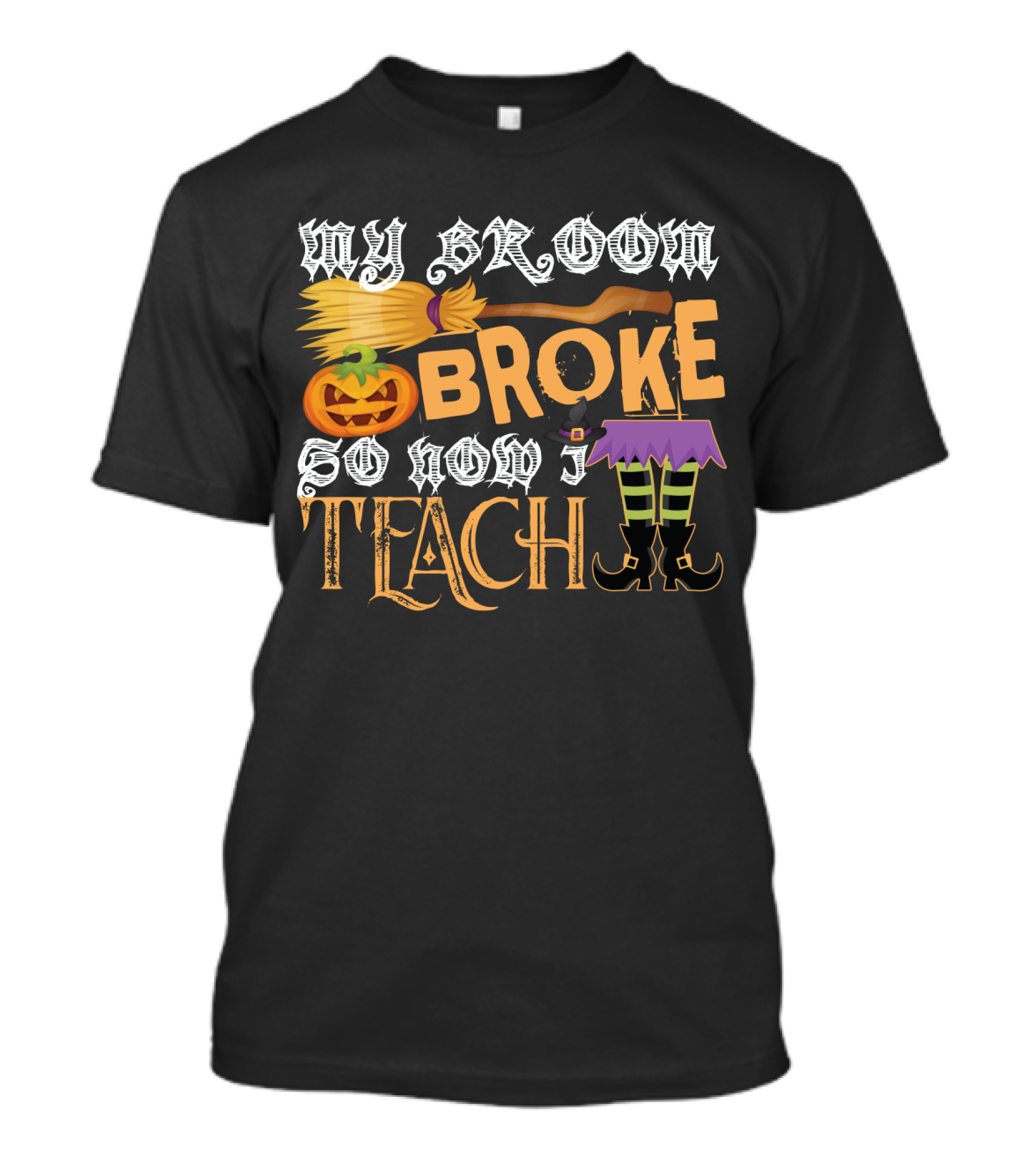 My Broom Broke So Now I Teach Funny Halloween Teacher Witch With Jack-o'-Lantern And Witch Hat T-Shirt