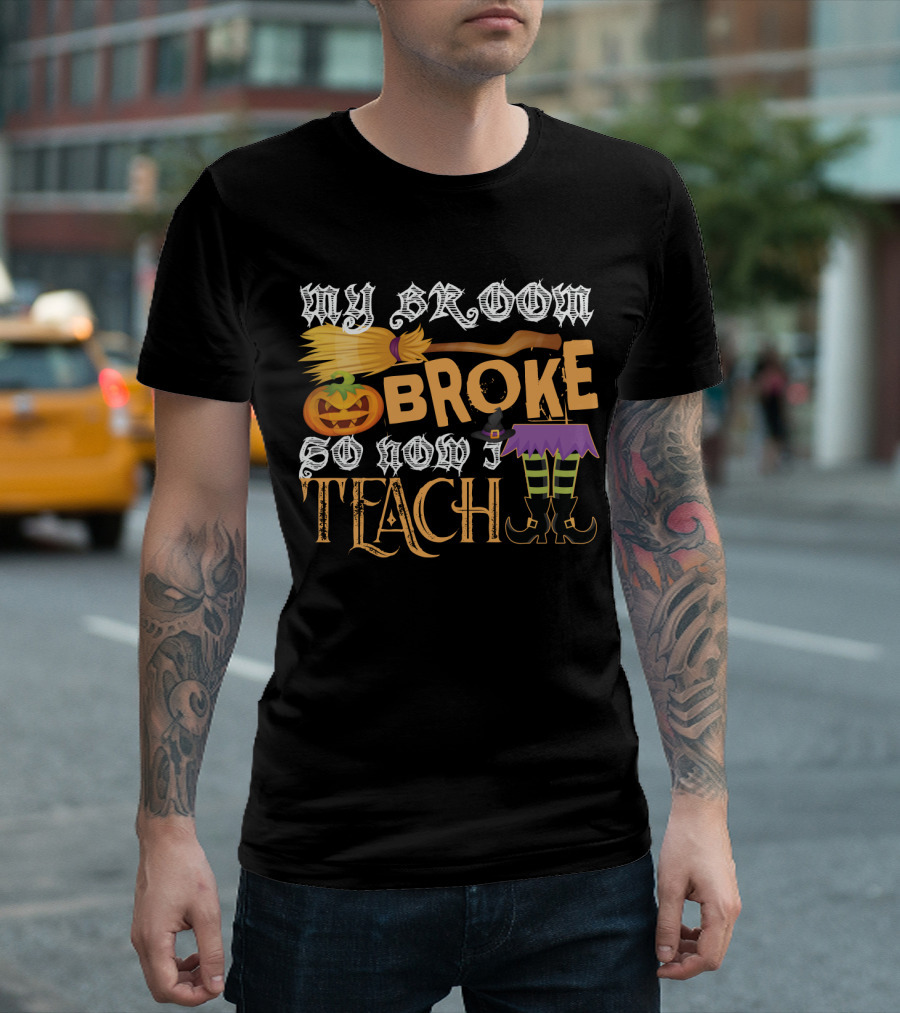 My Broom Broke So Now I Teach Funny Halloween Teacher Witch with Jack-o'-Lantern and Witch Hat T-Shirt