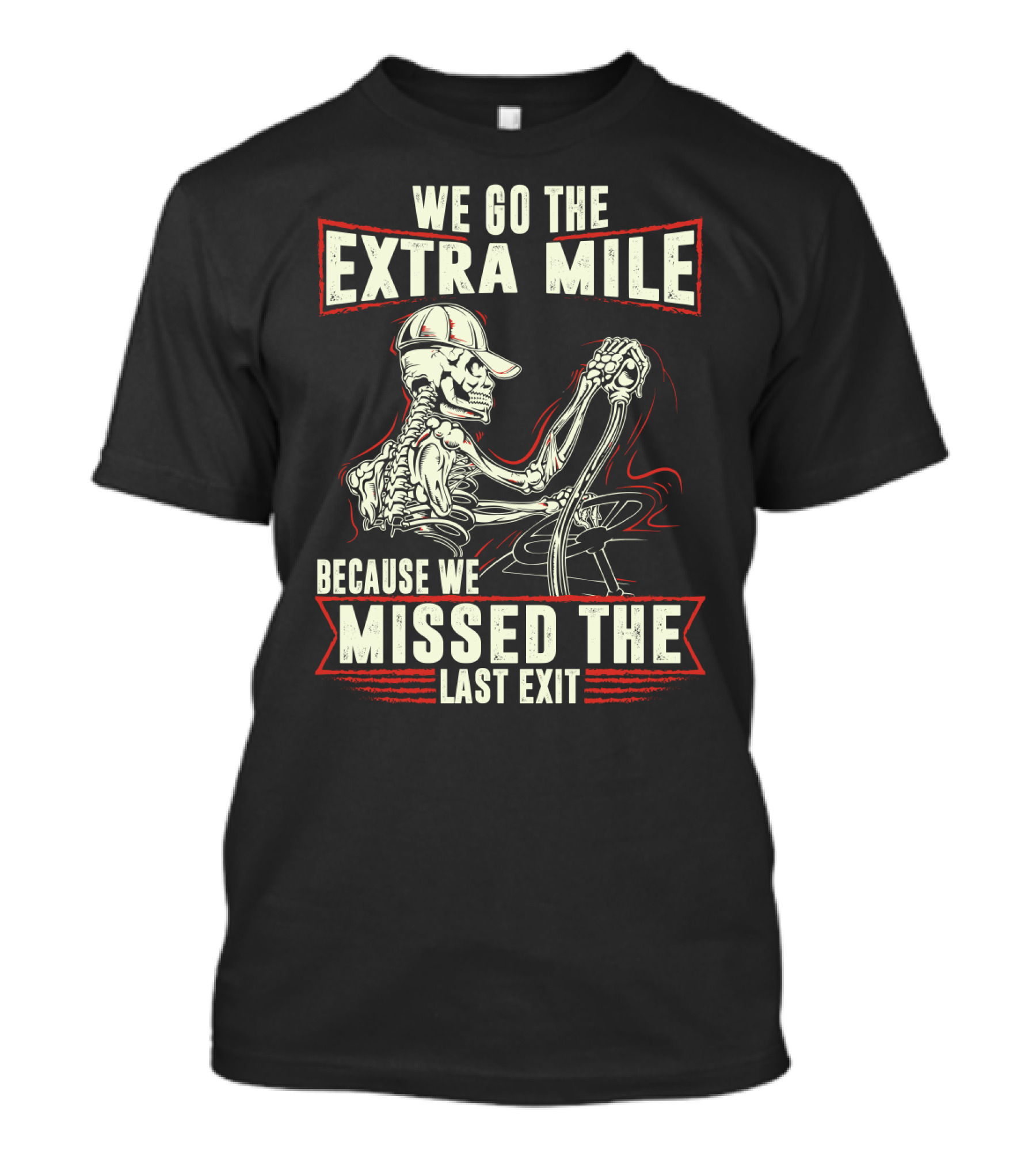 Funny Skeleton Trucker We Go The Extra Mile Because We Missed The Last Exit T-Shirt