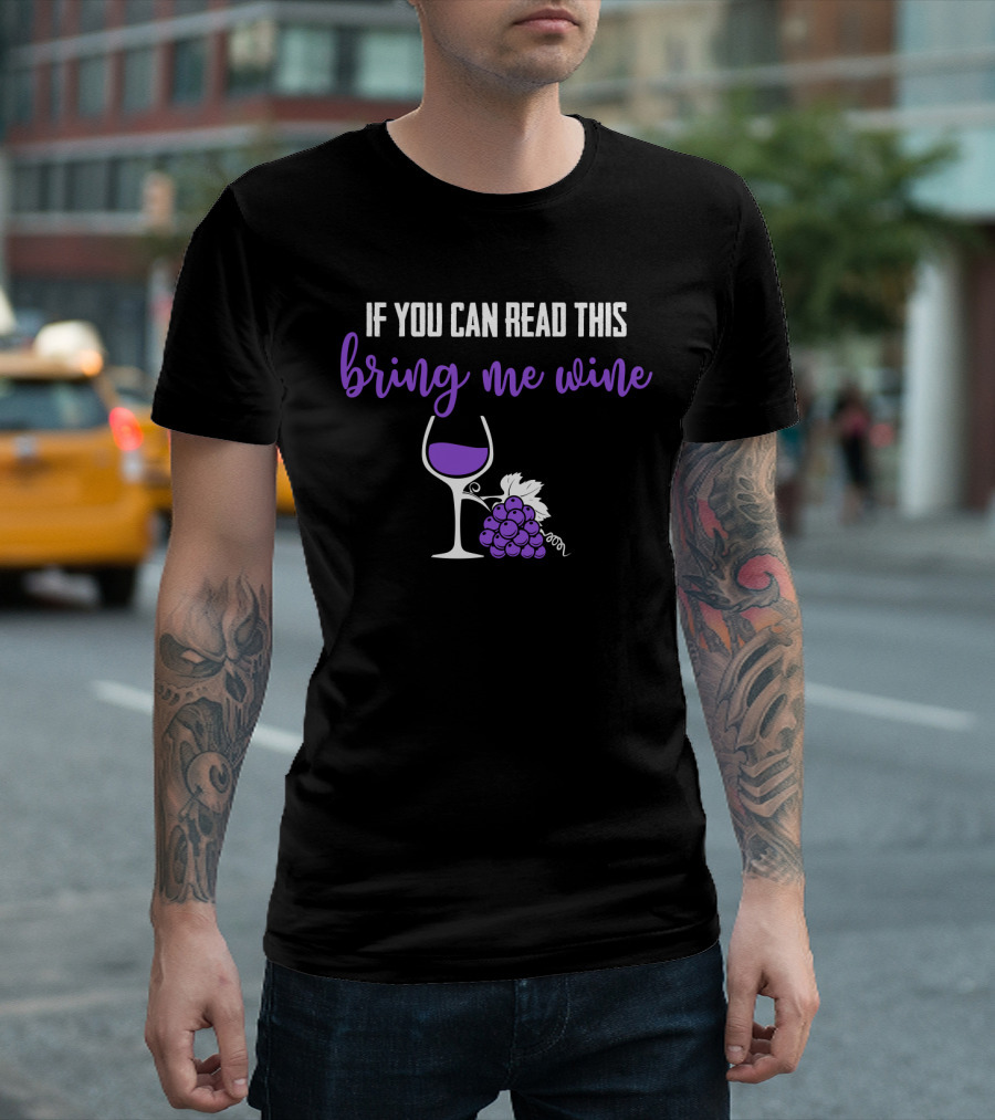 If You Can Read This Bring Me Wine Funny Sarcasm Glass Grapes T-Shirt