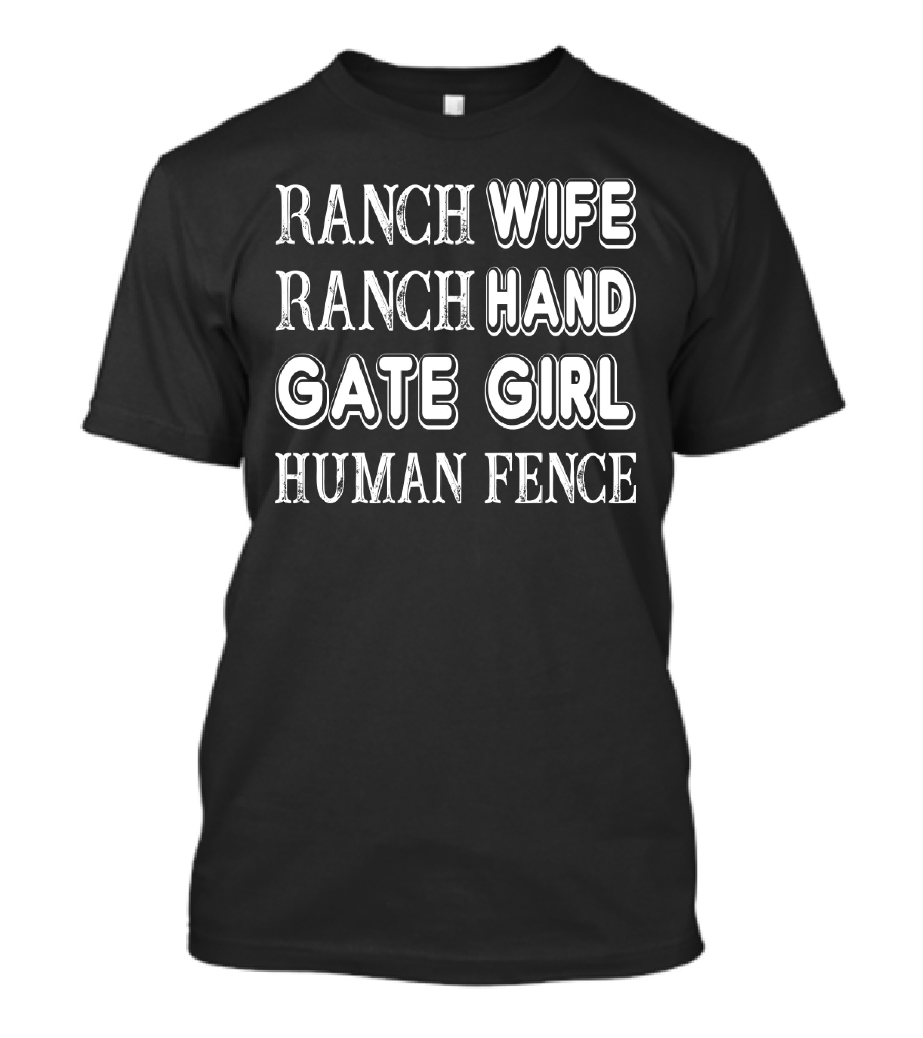 Ranch Wife Ranch Hand Gate Girl Human Fence Farm Lady Ranching Roles T-Shirt