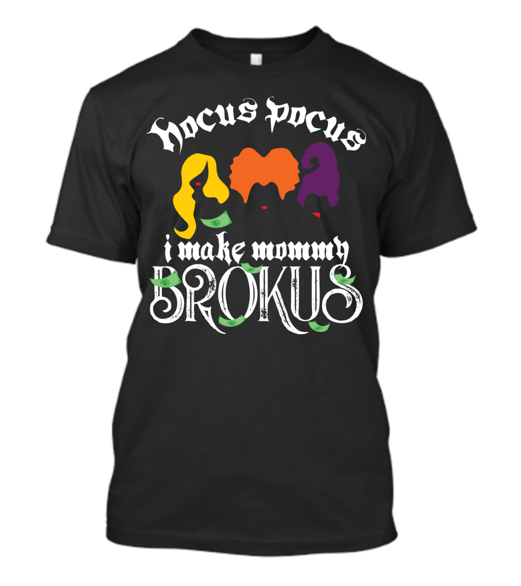 Hocus Pocus I Make Mommy Brokus Witch Silhouettes And Money T-Shirt