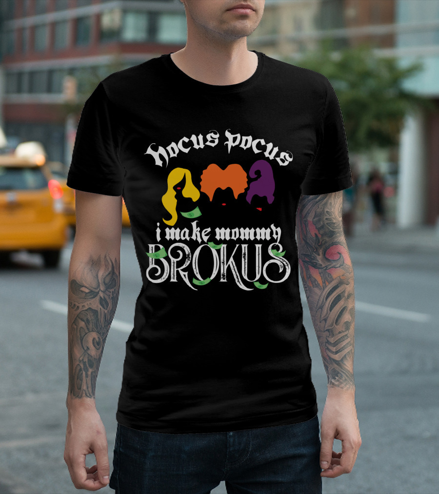 Hocus Pocus I Make Mommy Brokus Witch Silhouettes And Money T-Shirt