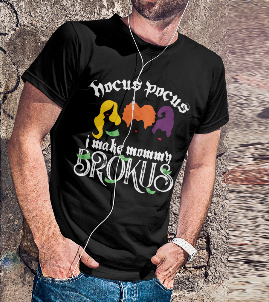 Hocus Pocus I Make Mommy Brokus Witch Silhouettes And Money T-Shirt