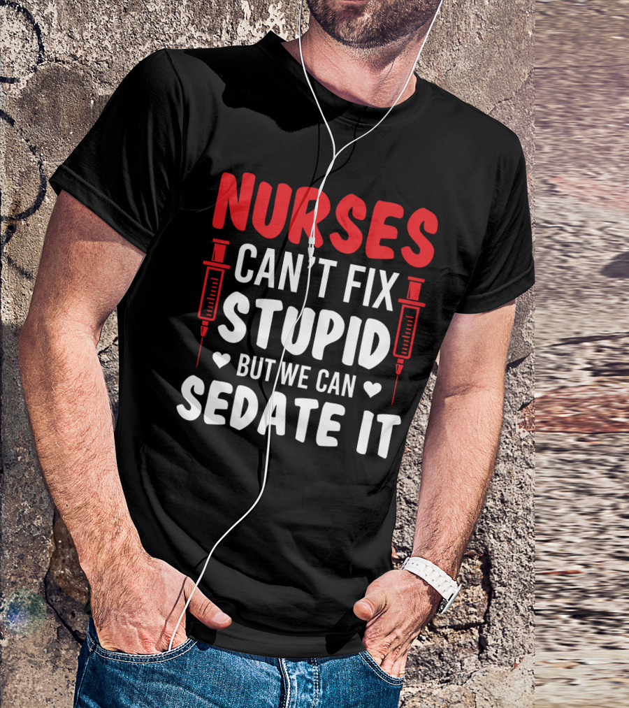 Nurses Can't Fix Stupid But We Can Sedate It Sarcasm Syringe Hearts T-Shirt