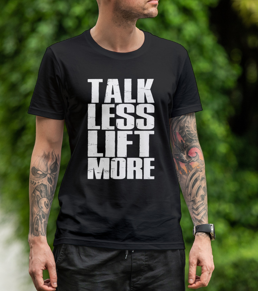 Talk Less Lift More Funny Motivational Gym Lovers T-Shirt
