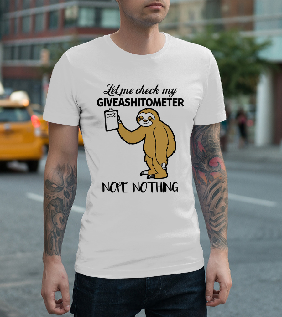 Let Me Check My Giveashitometer Nope Nothing Sloth Holding Clipboard T-Shirt