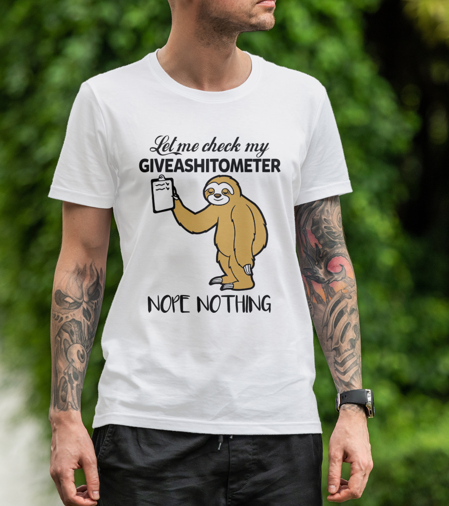 Let Me Check My Giveashitometer Nope Nothing Sloth Holding Clipboard T-Shirt