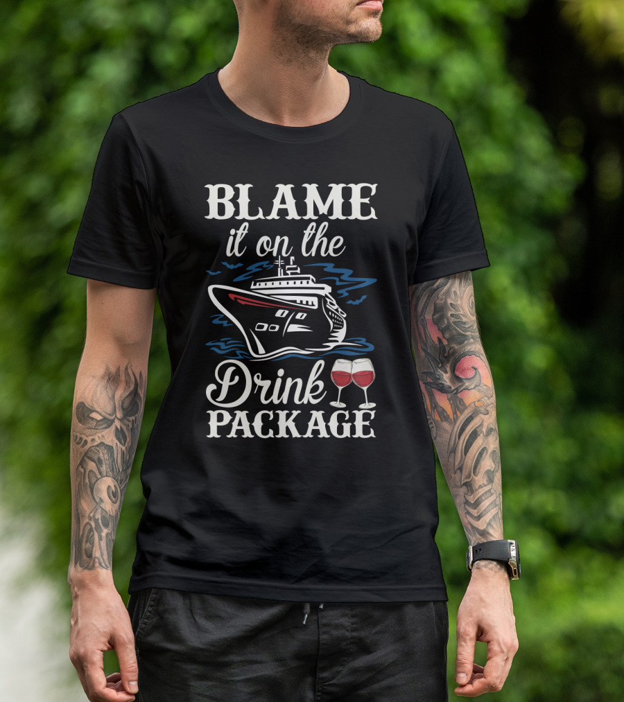Blame It On The Drink Package Funny Cruise Trip Wine With Ship And Glasses T-Shirt