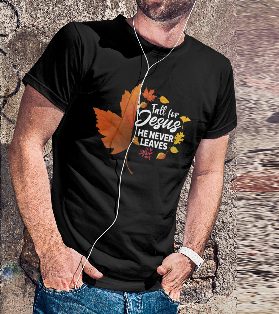 Fall For Jesus He Never Leaves Maple Leaf Autumn Leaves T-Shirt