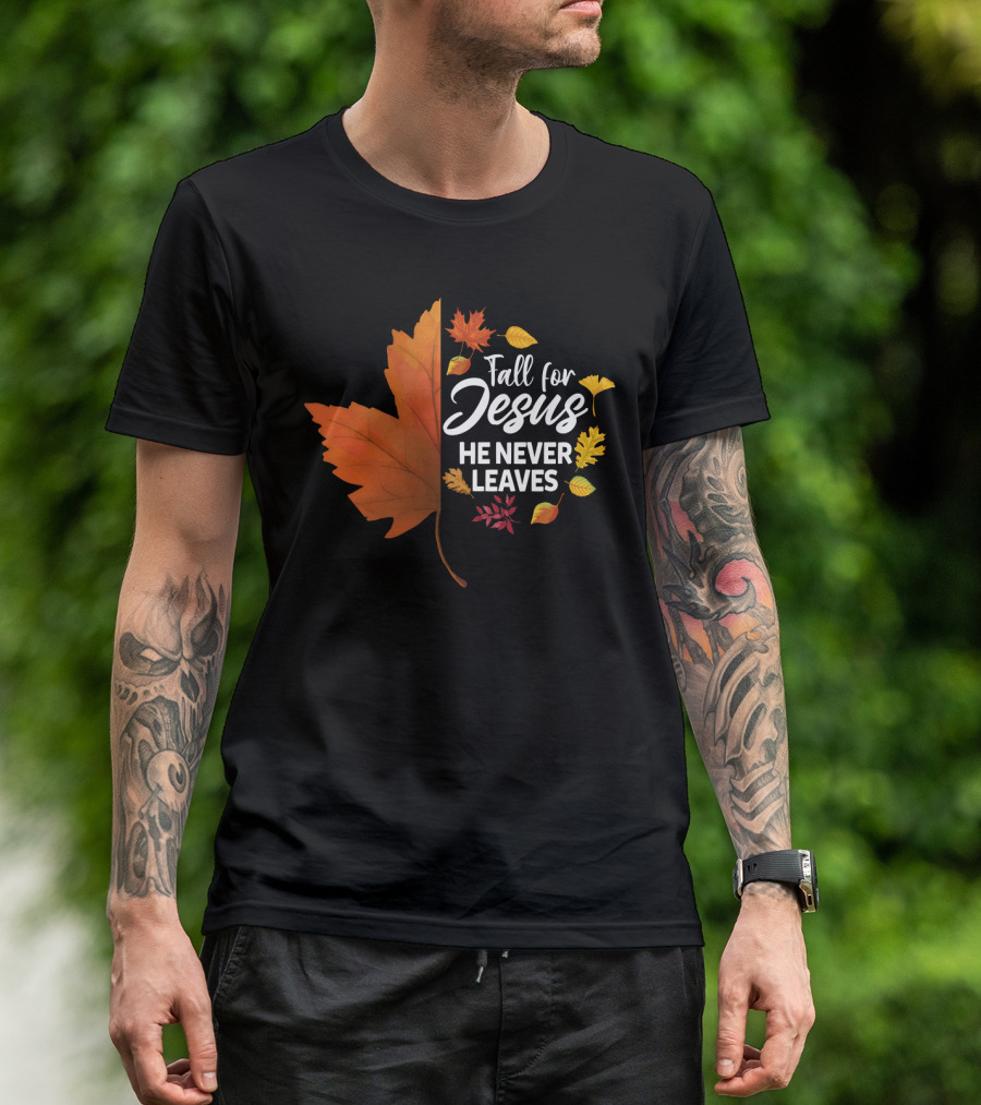 Fall For Jesus He Never Leaves Maple Leaf Autumn Leaves T-Shirt
