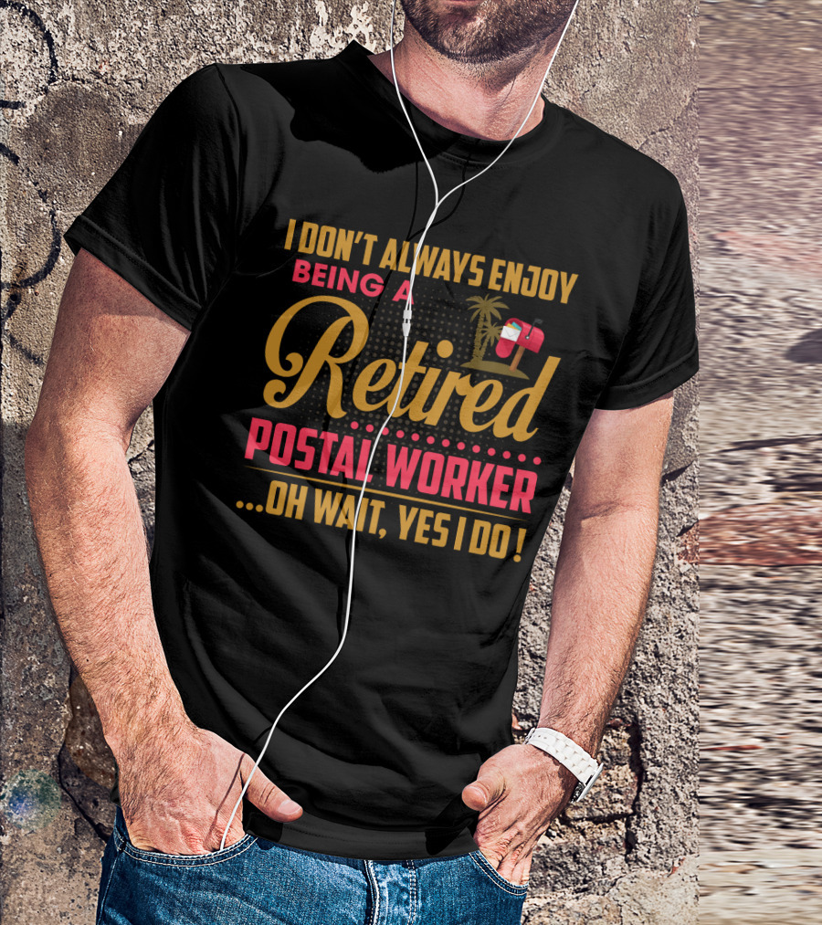 I Don_t Always Enjoy Being A Retired Postal Worker Oh Wait Yes I Do Mailbox Palm Tree T-Shirt