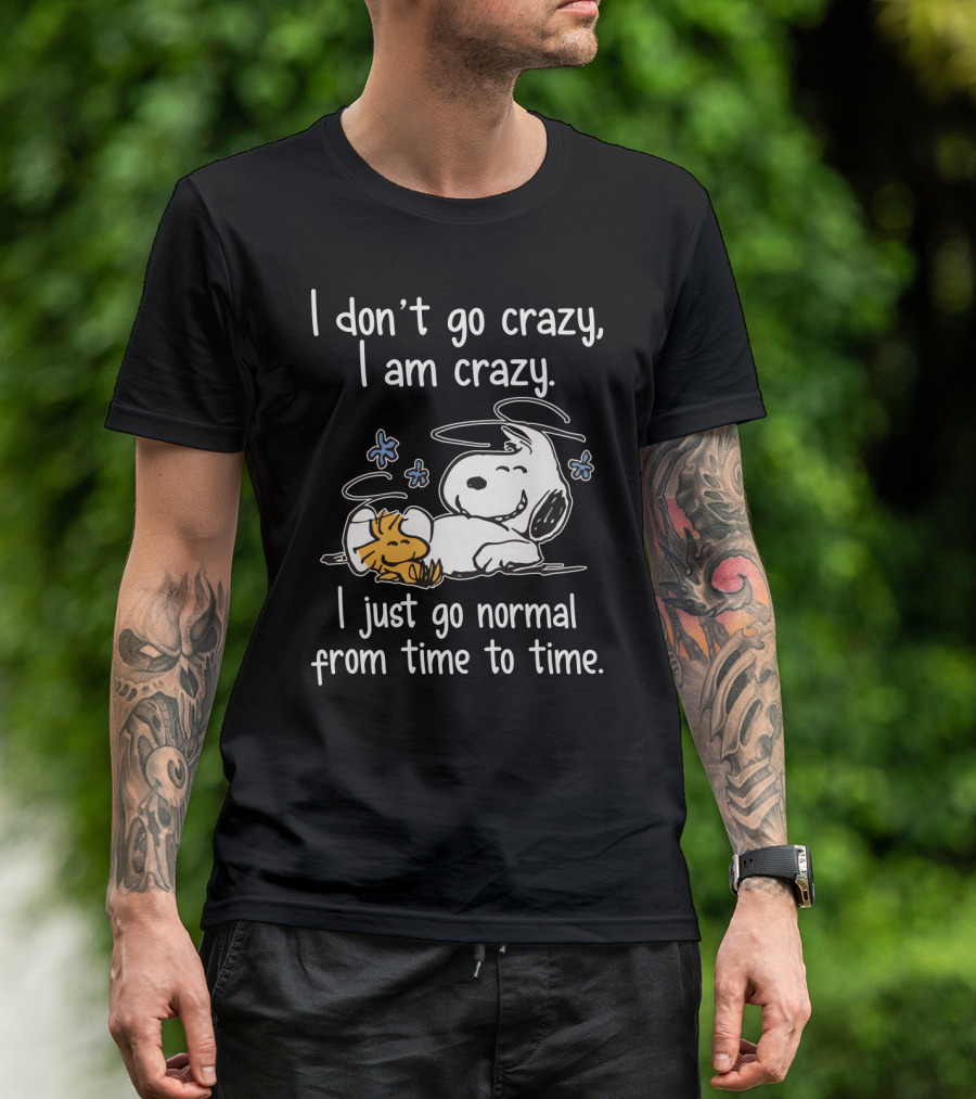 I Don_t Go Crazy I Am Crazy I Just Go Normal From Time To Time Snoopy Woodstock Funny T-Shirt