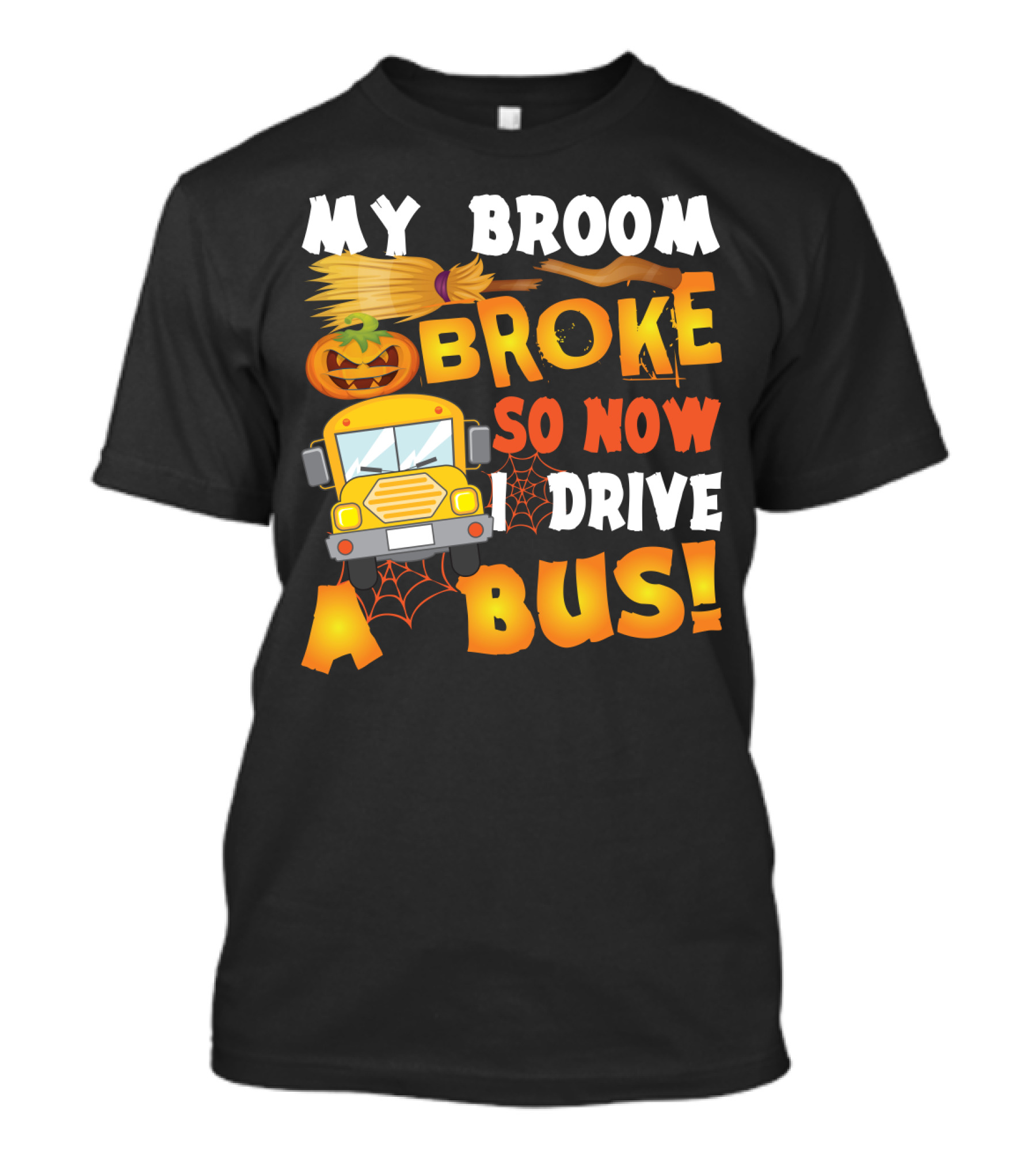Funny School Bus Driver Lady My Broom Broke So Now I Drive A Bus With Pumpkin And Broom Graphics T-Shirt
