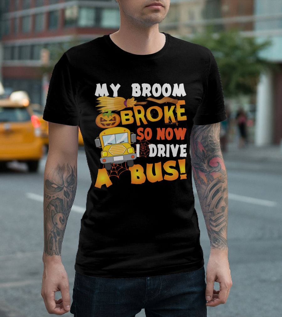 Funny School Bus Driver Lady My Broom Broke So Now I Drive A Bus with Pumpkin and Broom Graphics T-Shirt