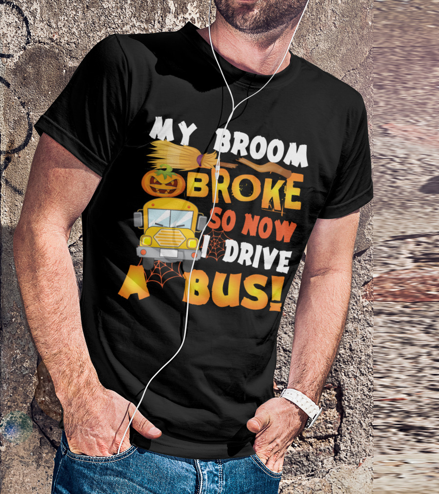 Funny School Bus Driver Lady My Broom Broke So Now I Drive A Bus With Pumpkin And Broom Graphics T-Shirt