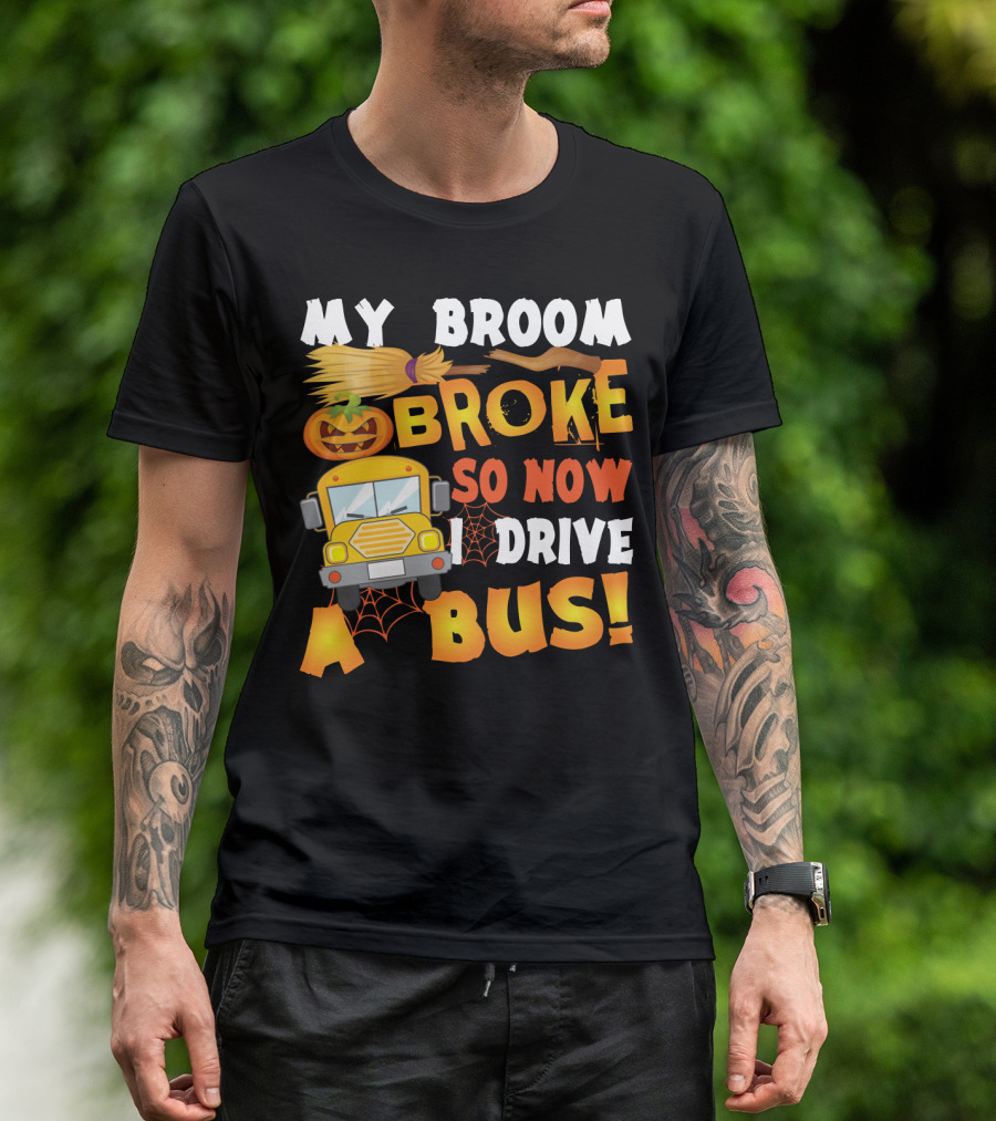 Funny School Bus Driver Lady My Broom Broke So Now I Drive A Bus With Pumpkin And Broom Graphics T-Shirt