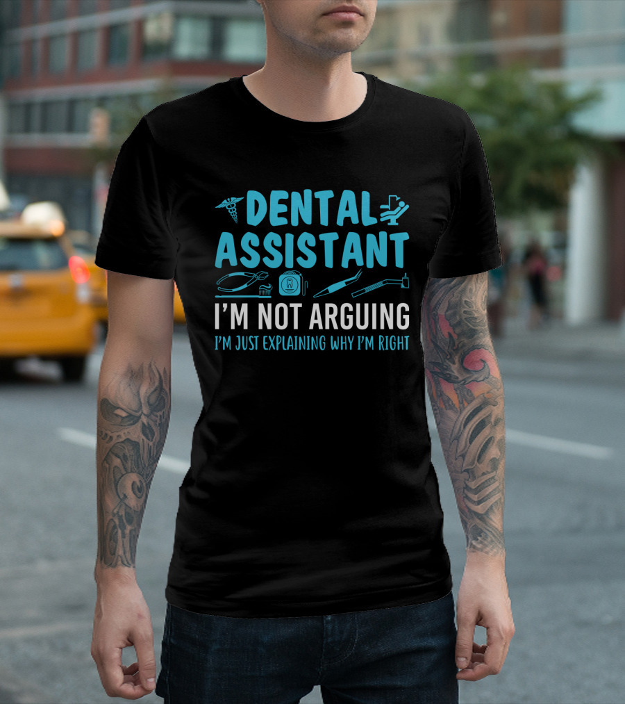 Dental Assistant I'm Not Arguing I'm Just Explaining Why I'm Right Blue Text With Dental Tools Icons T-Shirt