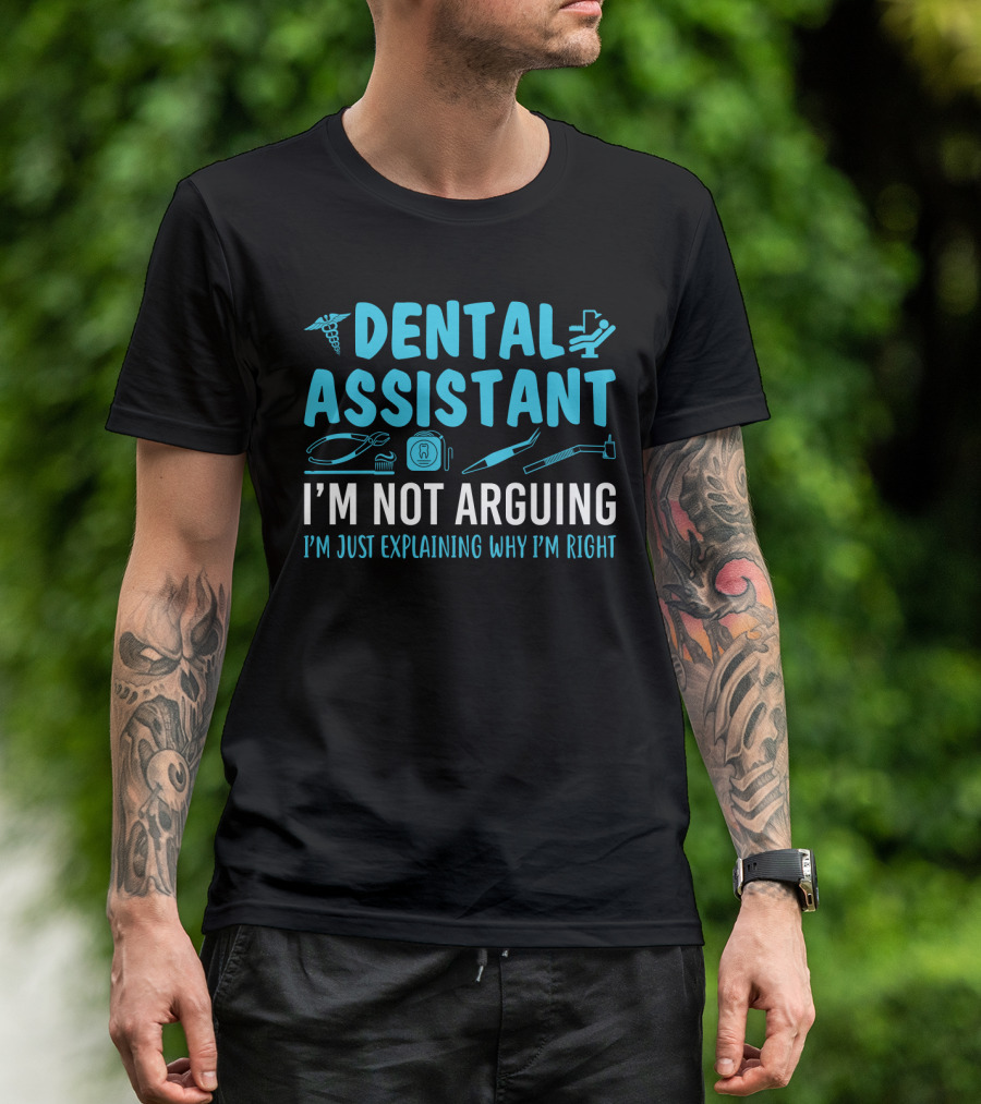 Dental Assistant I'm Not Arguing I'm Just Explaining Why I'm Right Blue Text With Dental Tools Icons T-Shirt