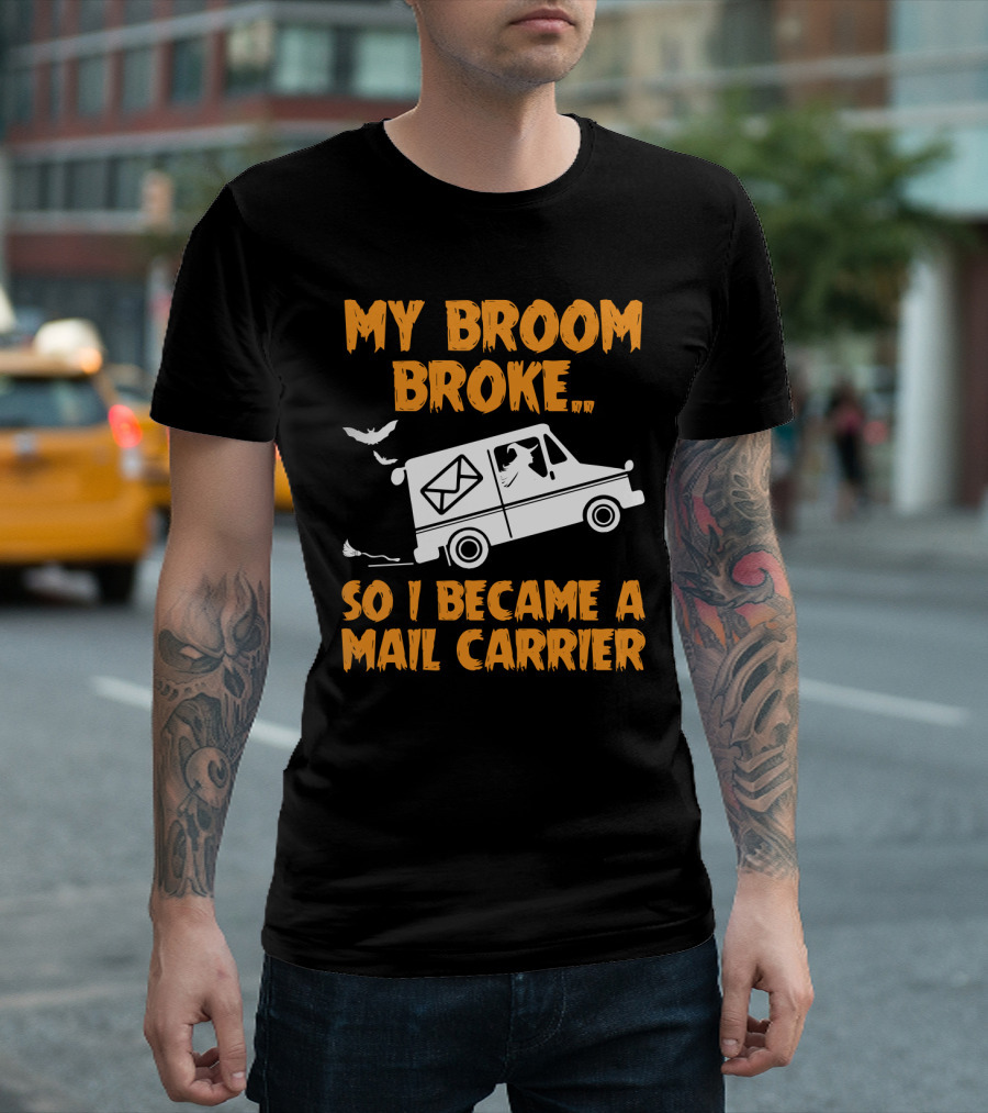 My Broom Broke So I Became A Mail Carrier Funny Halloween Witch Mail Truck T-Shirt