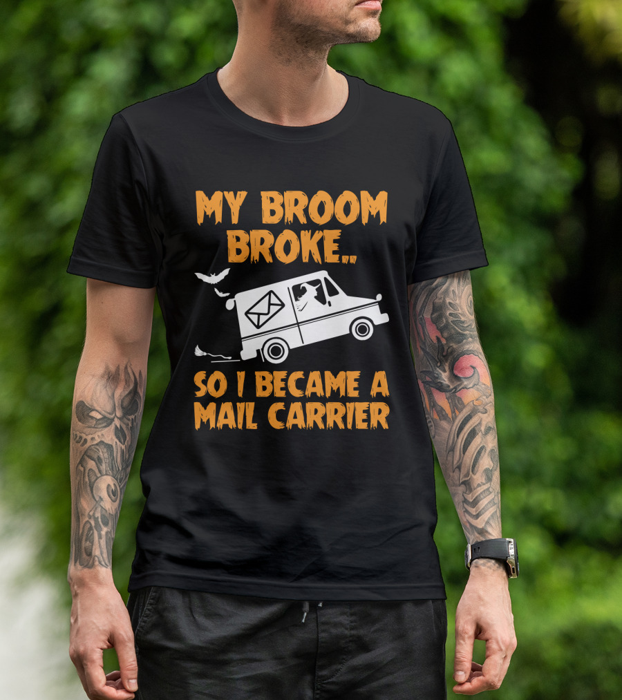 My Broom Broke So I Became A Mail Carrier Funny Halloween Witch Mail Truck T-Shirt