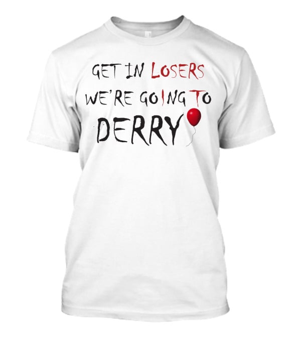 Get In Losers We're Going To Derry IT Pennywise Balloon Horror Fans T-Shirt