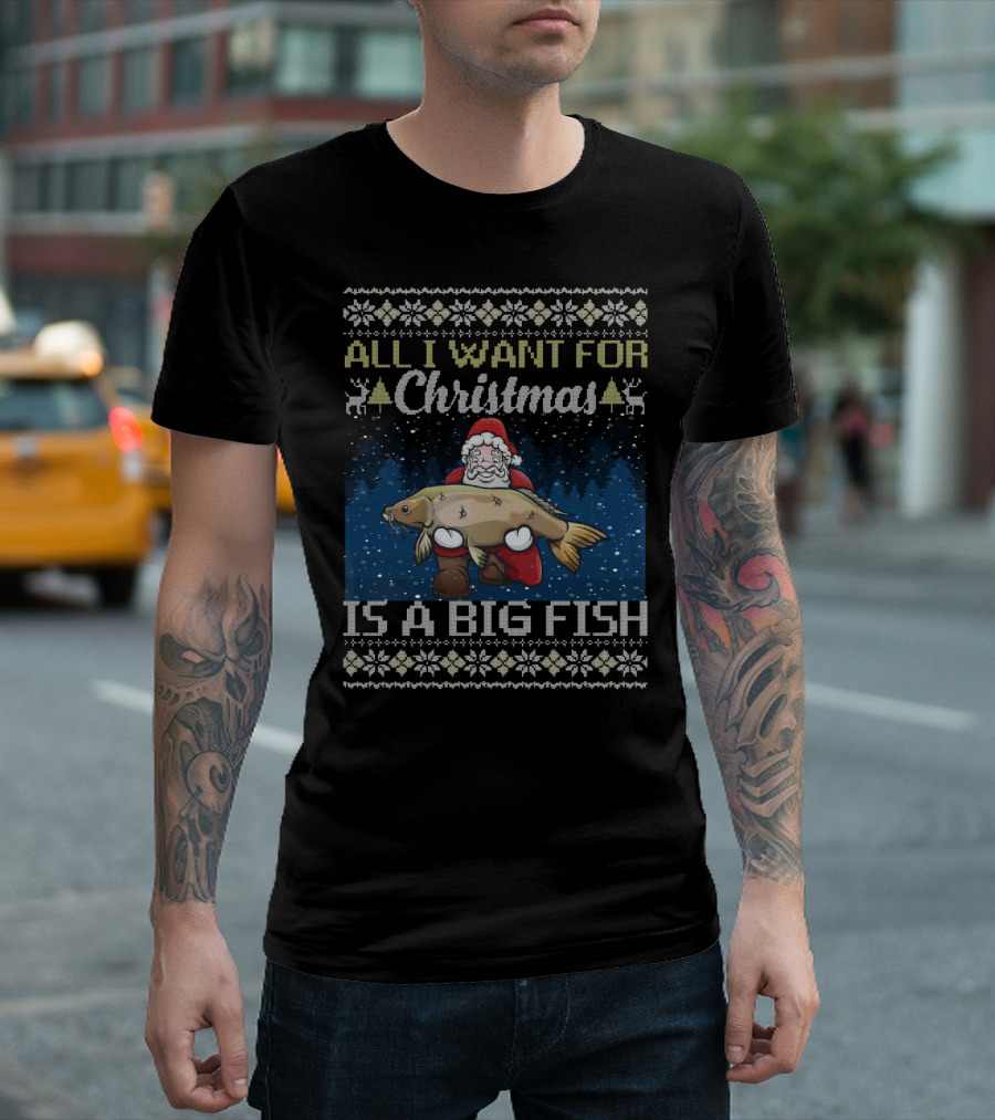 All I Want For Christmas Is A Big Fish Santa Holding Carp Ugly T-Shirt