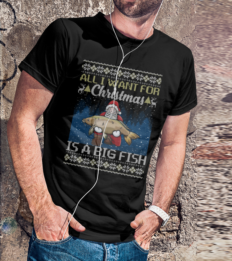 All I Want For Christmas Is A Big Fish Santa Holding Carp Ugly T-Shirt