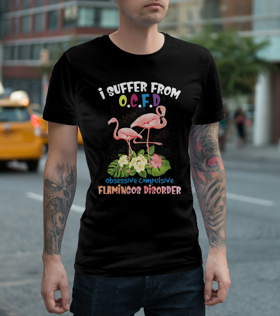 I Suffer From OCFD Obsessive Compulsive Flamingos Disorder With Tropical Flamingo Pair And Leaves T-Shirt