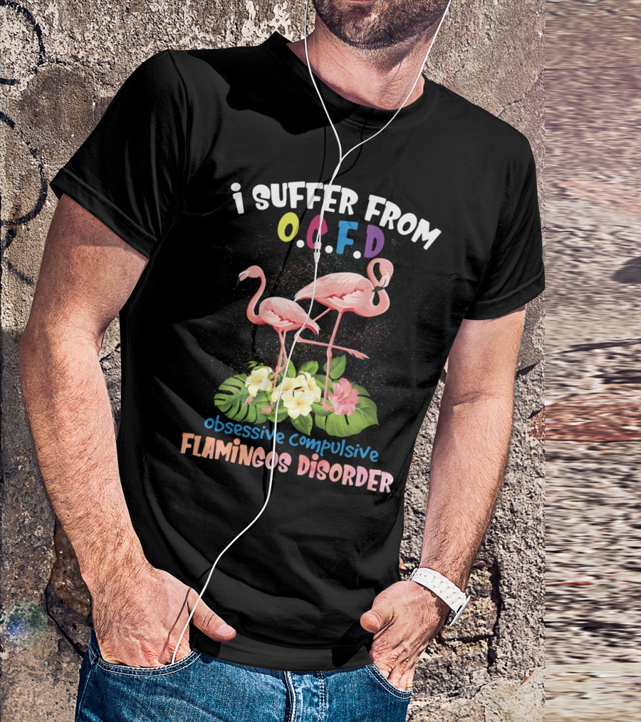 I Suffer From OCFD Obsessive Compulsive Flamingos Disorder With Tropical Flamingo Pair And Leaves T-Shirt