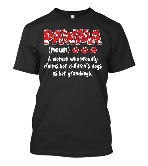 Pawma Definition A Woman Proudly Claims Children’s Dogs As Granddogs T-Shirt