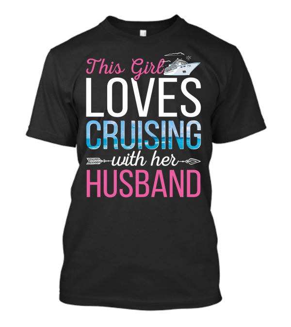 This Girl Loves Cruising With Her Husband Cruise Ship Ocean Adventure T-Shirt