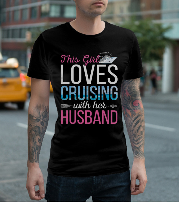 This Girl Loves Cruising With Her Husband Cruise Ship Ocean Adventure T-Shirt