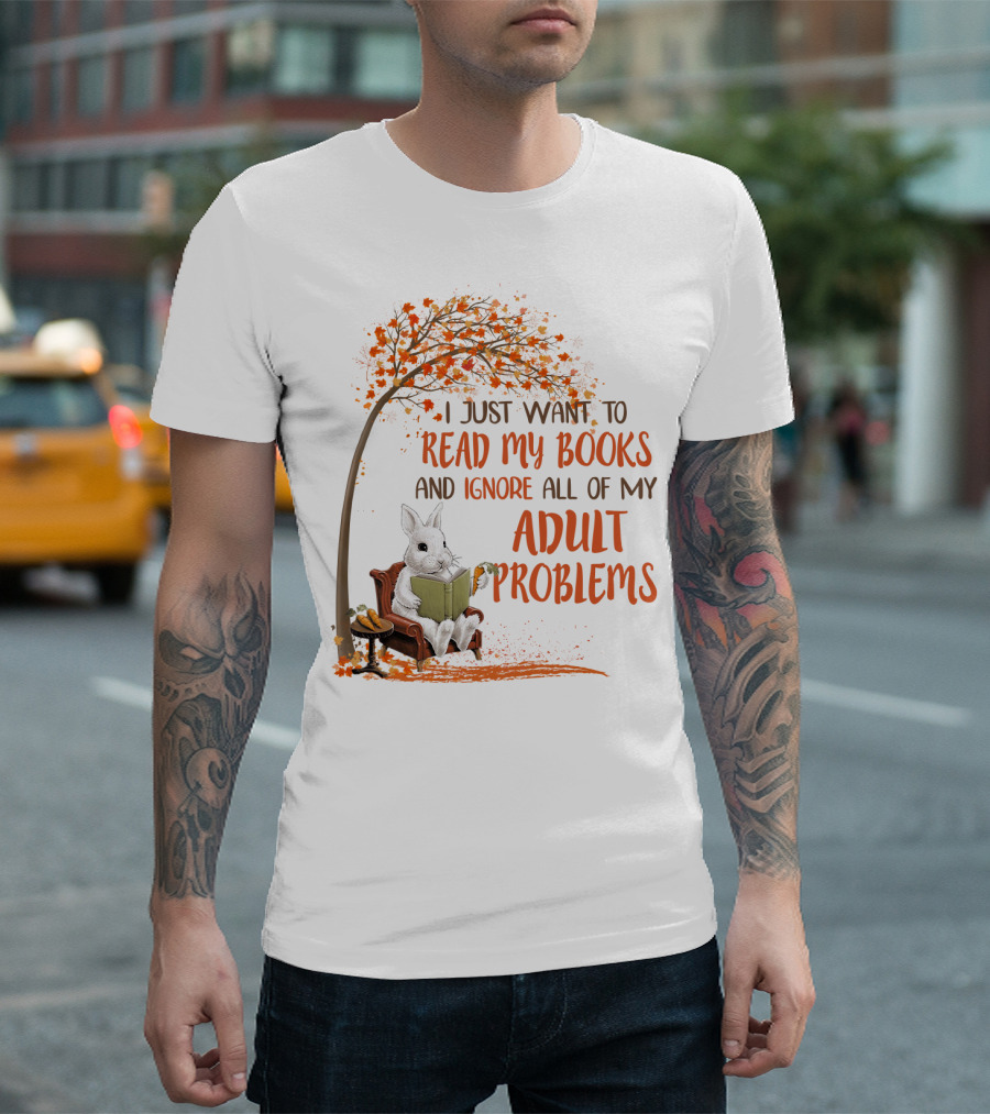 I Just Want To Read My Books And Ignore All Of My Adult Problems Reading Rabbit Under Fall Tree T-Shirt