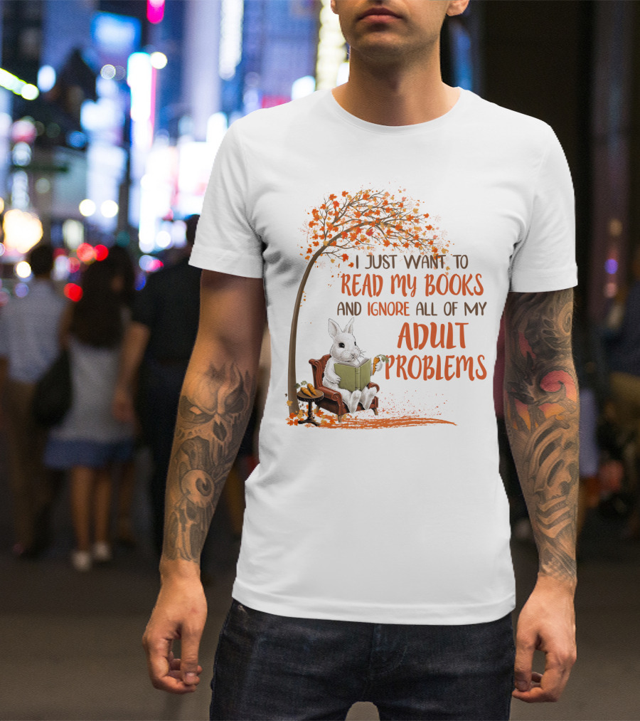 I Just Want To Read My Books And Ignore All Of My Adult Problems Reading Rabbit Under Fall Tree T-Shirt