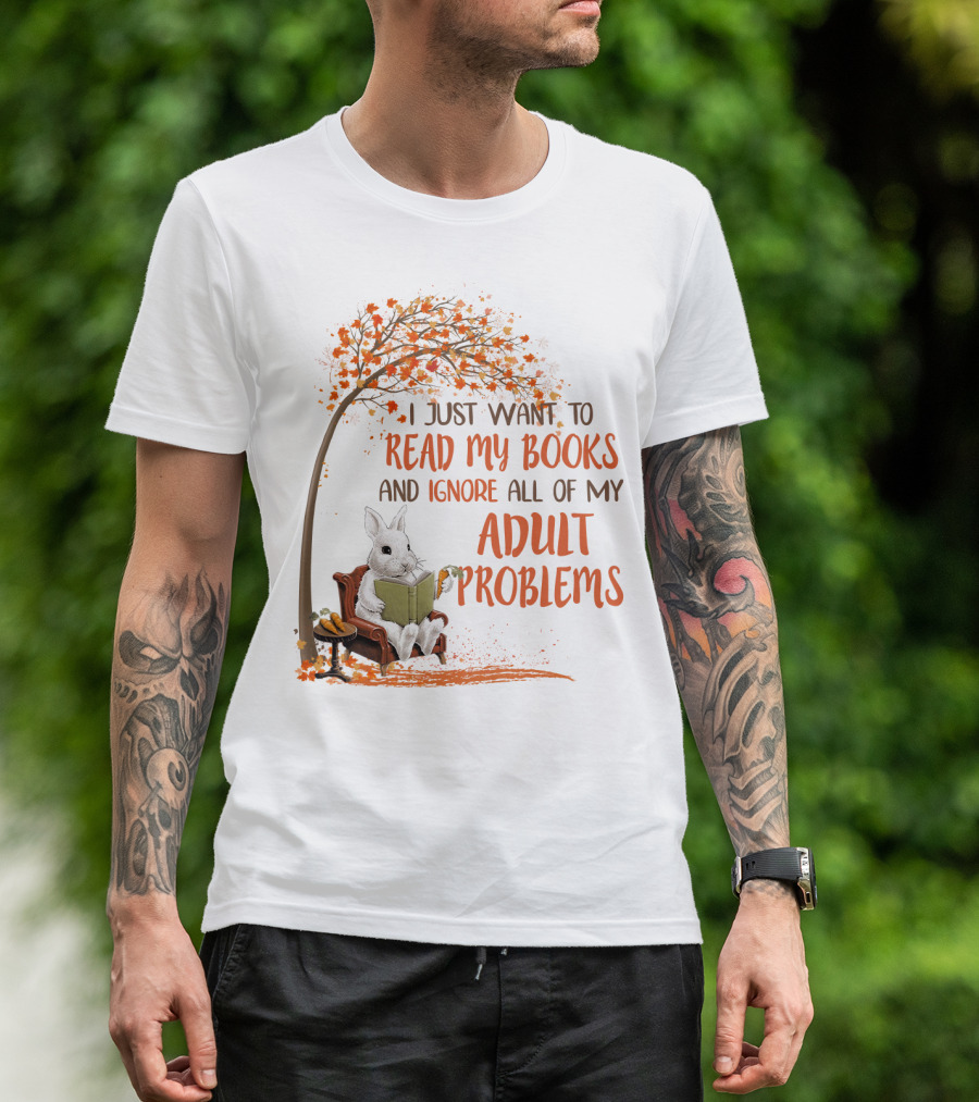 I Just Want To Read My Books And Ignore All Of My Adult Problems Reading Rabbit Under Fall Tree T-Shirt