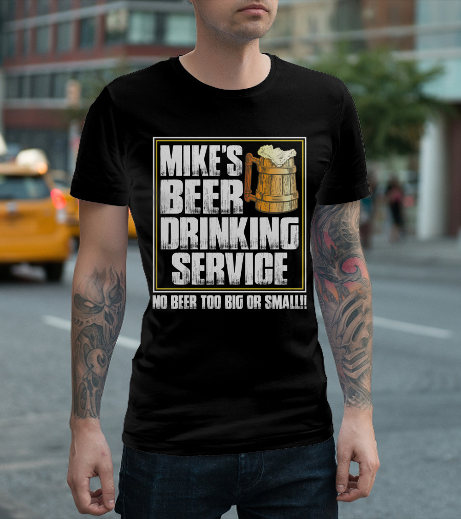 Mike's Beer Drinking Service No Beer Too Big Or Small Beer Mug T-Shirt