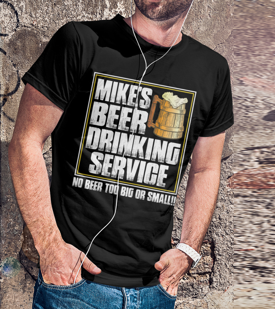 Mike's Beer Drinking Service No Beer Too Big Or Small Beer Mug T-Shirt