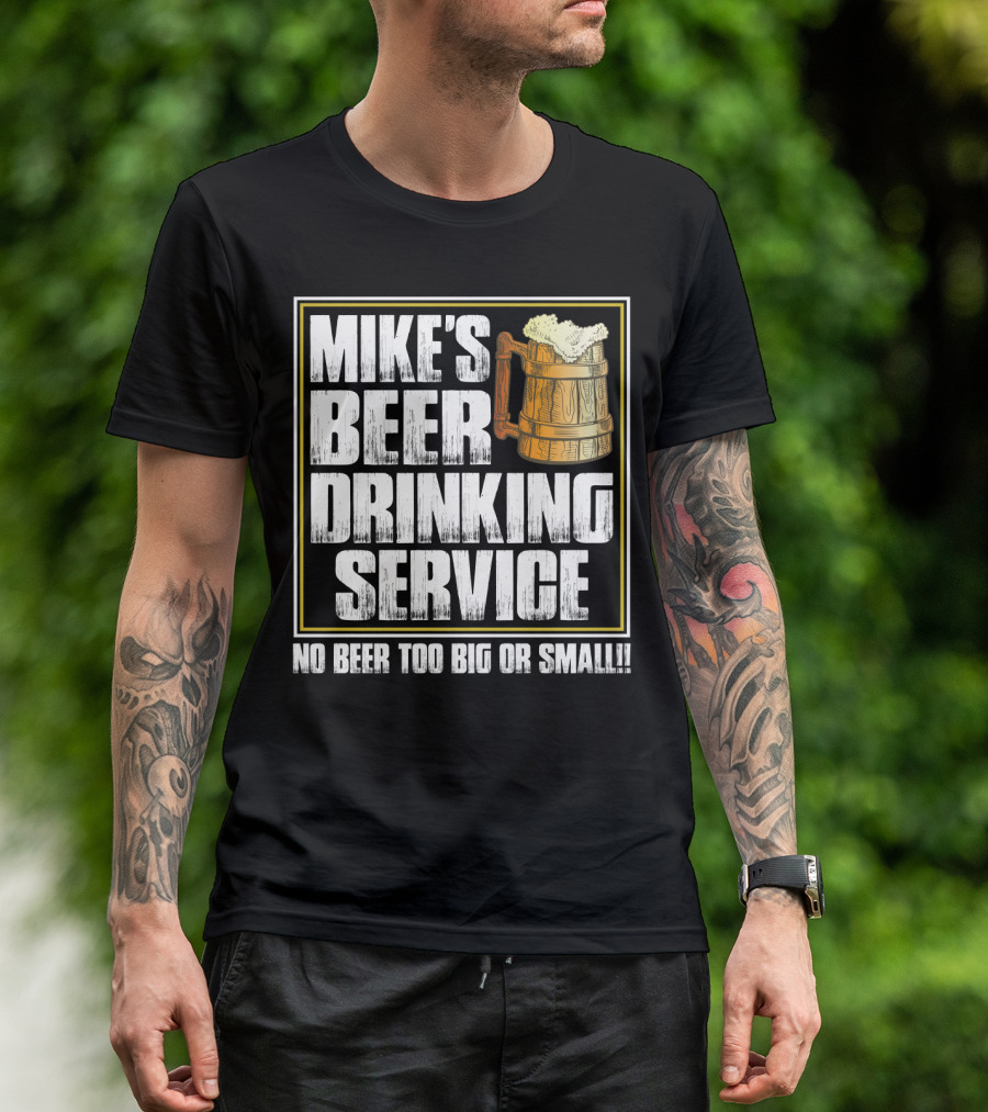 Mike's Beer Drinking Service No Beer Too Big Or Small Beer Mug T-Shirt