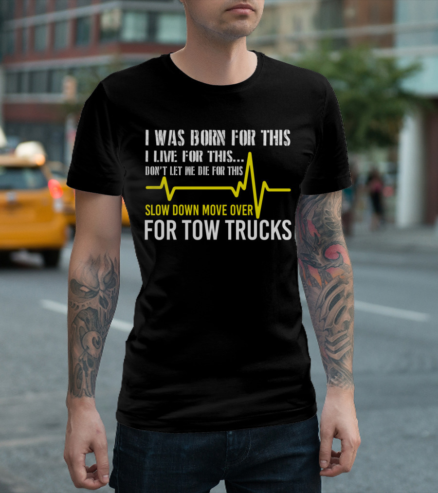 I Was Born for This Slow Down Move Over for Tow Trucks T-Shirt