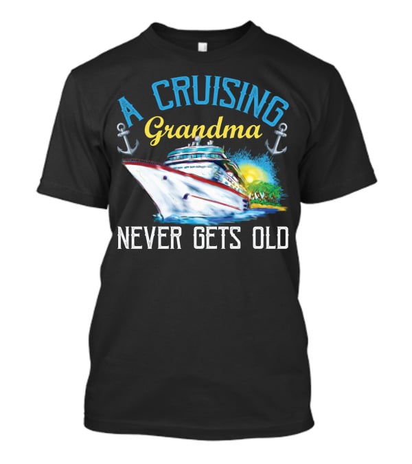 A Cruising Grandma Never Gets Old Anchors Cruise Ship Sun T-Shirt