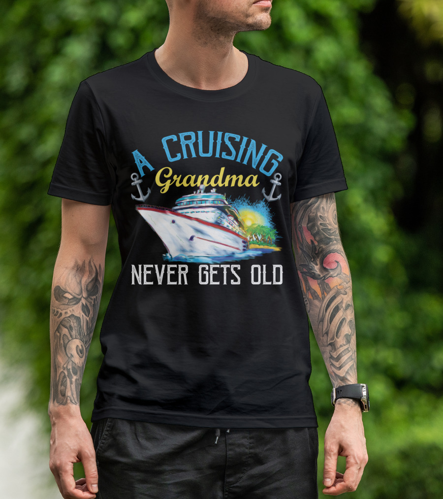 A Cruising Grandma Never Gets Old Anchors Cruise Ship Sun T-Shirt